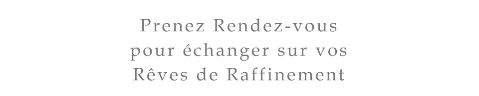 Prenez Rendez-vous pour ?changer sur vos R?ves de Raffinement